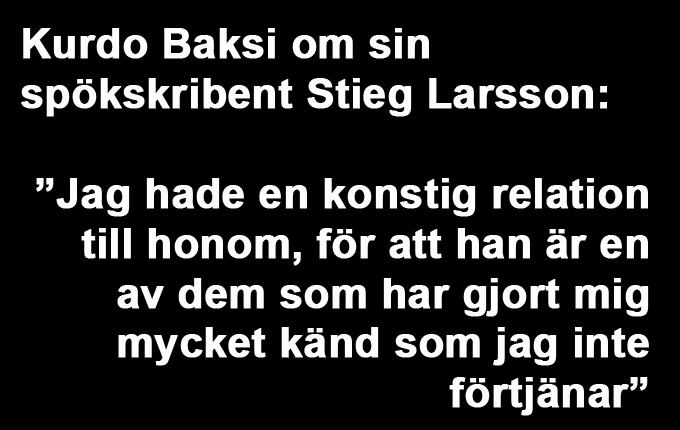 Var Stieg Larsson Kurdo Baksis vän eller hans spökskribent?